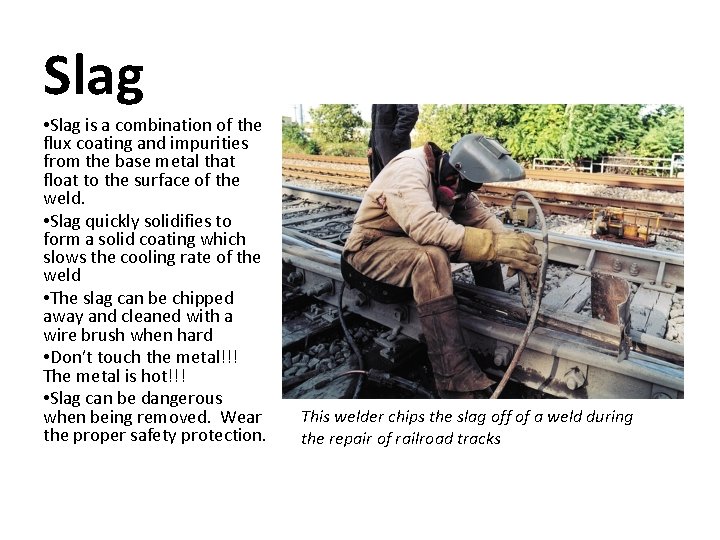 Slag • Slag is a combination of the flux coating and impurities from the