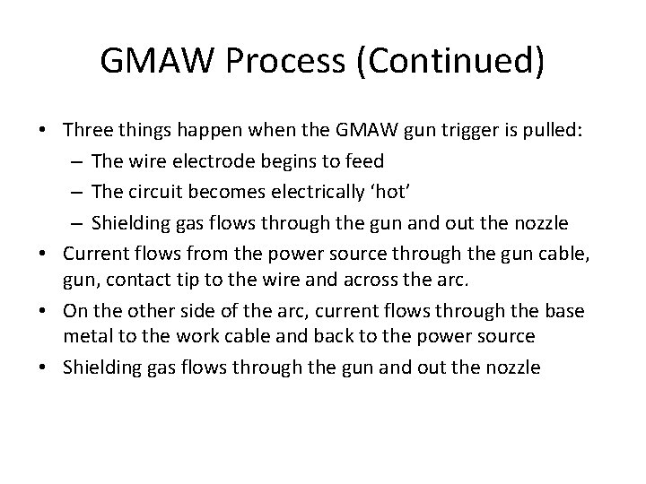 GMAW Process (Continued) • Three things happen when the GMAW gun trigger is pulled:
