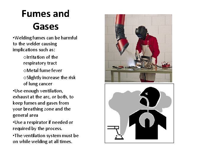 Fumes and Gases • Welding fumes can be harmful to the welder causing implications