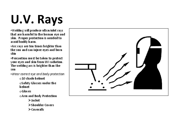 U. V. Rays • Welding will produce ultraviolet rays that are harmful to the