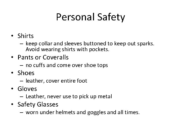 Personal Safety • Shirts – keep collar and sleeves buttoned to keep out sparks.