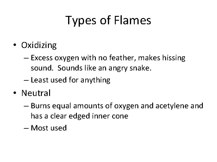 Types of Flames • Oxidizing – Excess oxygen with no feather, makes hissing sound.