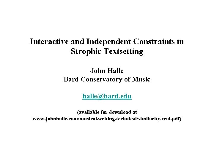 Interactive and Independent Constraints in Strophic Textsetting John Halle Bard Conservatory of Music halle@bard.