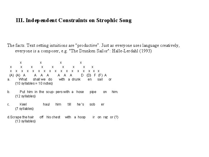 III. Independent Constraints on Strophic Song The facts. Text setting intuitions are “productive”. Just