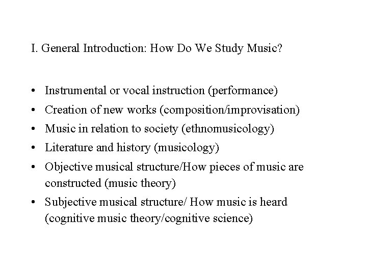 I. General Introduction: How Do We Study Music? • Instrumental or vocal instruction (performance)