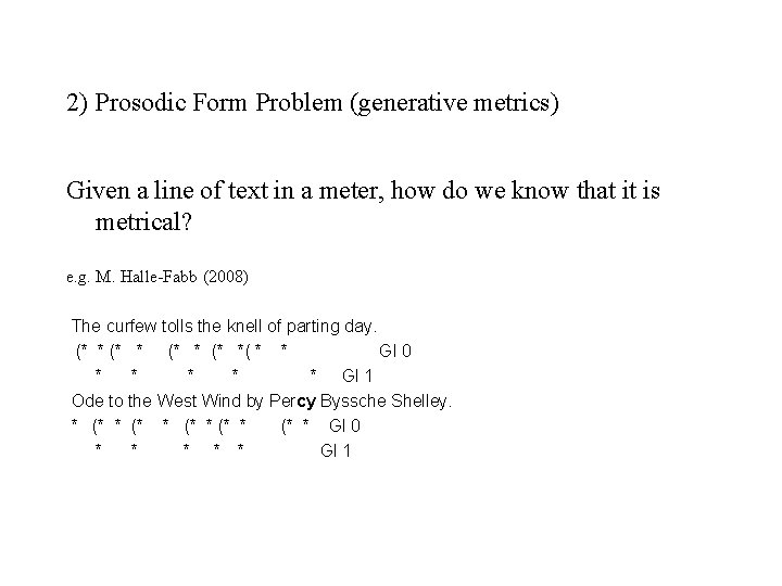 2) Prosodic Form Problem (generative metrics) Given a line of text in a meter,