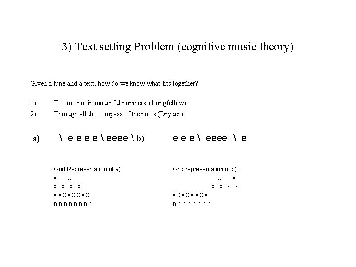 3) Text setting Problem (cognitive music theory) Given a tune and a text, how