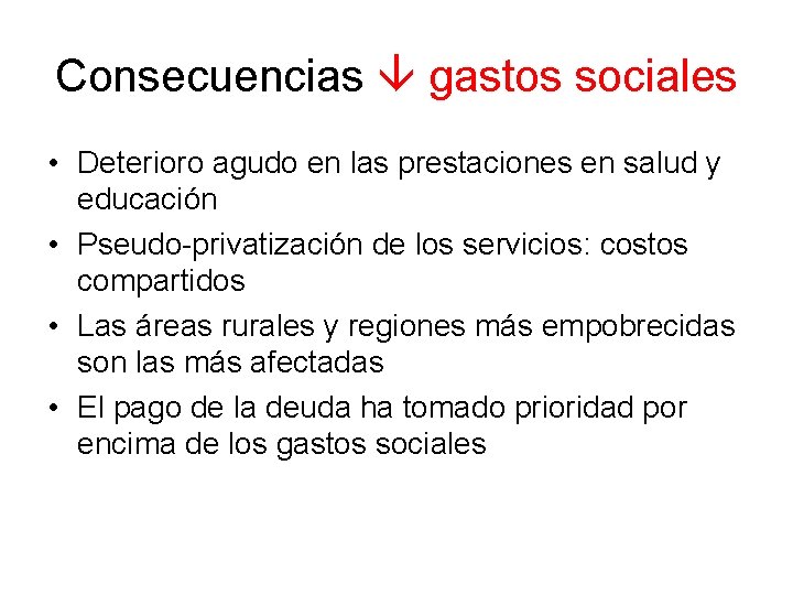 Consecuencias gastos sociales • Deterioro agudo en las prestaciones en salud y educación •