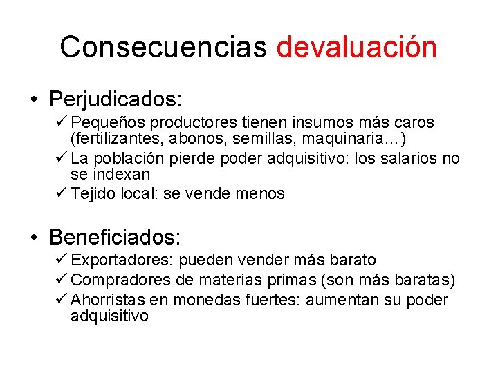 Consecuencias devaluación • Perjudicados: ü Pequeños productores tienen insumos más caros (fertilizantes, abonos, semillas,