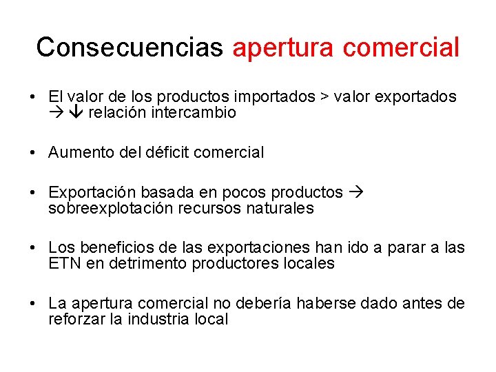 Consecuencias apertura comercial • El valor de los productos importados > valor exportados relación