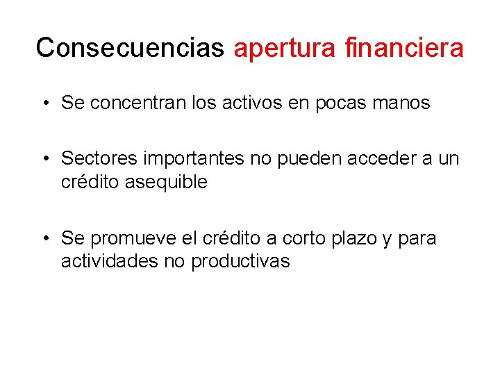 Consecuencias apertura financiera • Se concentran los activos en pocas manos • Sectores importantes