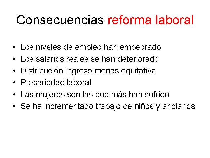 Consecuencias reforma laboral • • • Los niveles de empleo han empeorado Los salarios