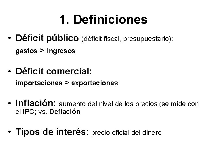 1. Definiciones • Déficit público (déficit fiscal, presupuestario): gastos > ingresos • Déficit comercial: