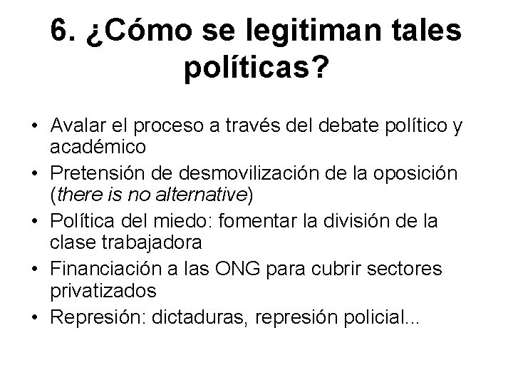 6. ¿Cómo se legitiman tales políticas? • Avalar el proceso a través del debate