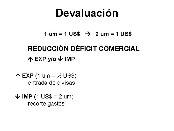 Devaluación 1 um = 1 US$ 2 um = 1 US$ REDUCCIÓN DÉFICIT COMERCIAL