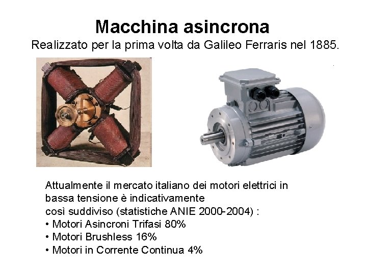 Macchina asincrona Realizzato per la prima volta da Galileo Ferraris nel 1885. Attualmente il