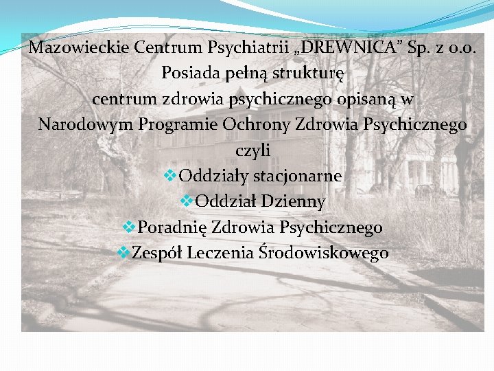 Mazowieckie Centrum Psychiatrii „DREWNICA” Sp. z o. o. Posiada pełną strukturę centrum zdrowia psychicznego