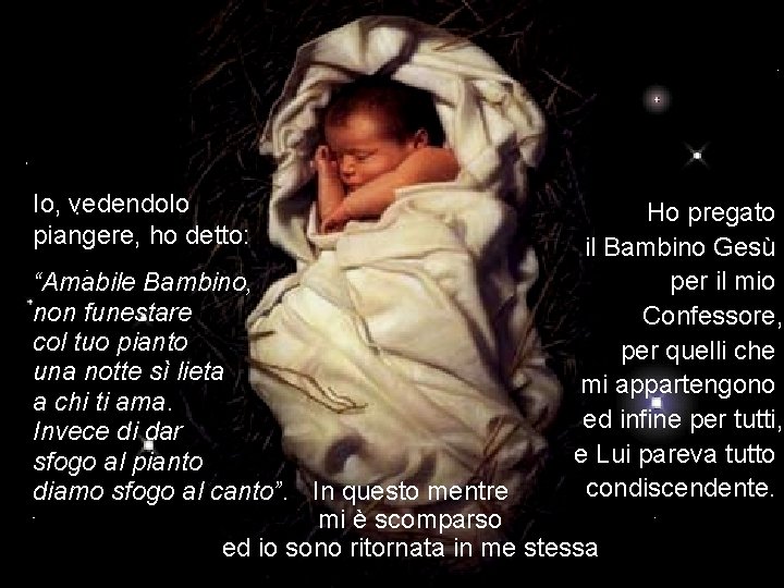 Io, vedendolo piangere, ho detto: Ho pregato il Bambino Gesù per il mio Confessore,