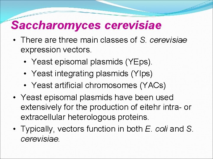 Saccharomyces cerevisiae • There are three main classes of S. cerevisiae expression vectors. • Saccharomyces cerevisiae • There are three main classes of S. cerevisiae expression vectors. •