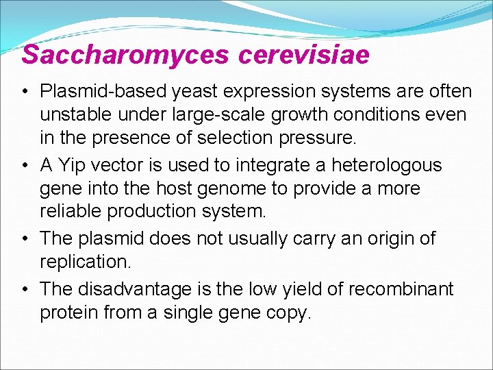 Saccharomyces cerevisiae • Plasmid-based yeast expression systems are often unstable under large-scale growth conditions Saccharomyces cerevisiae • Plasmid-based yeast expression systems are often unstable under large-scale growth conditions
