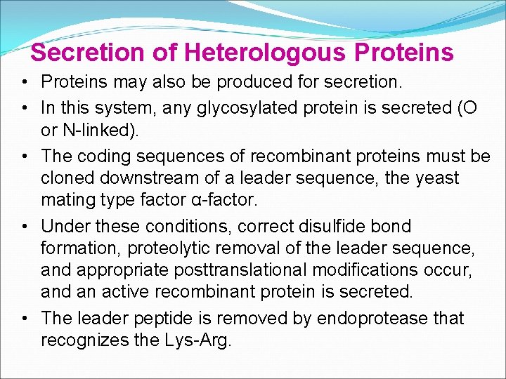 Secretion of Heterologous Proteins • Proteins may also be produced for secretion. • In