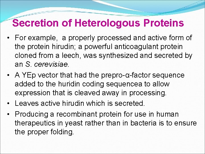 Secretion of Heterologous Proteins • For example, a properly processed and active form of