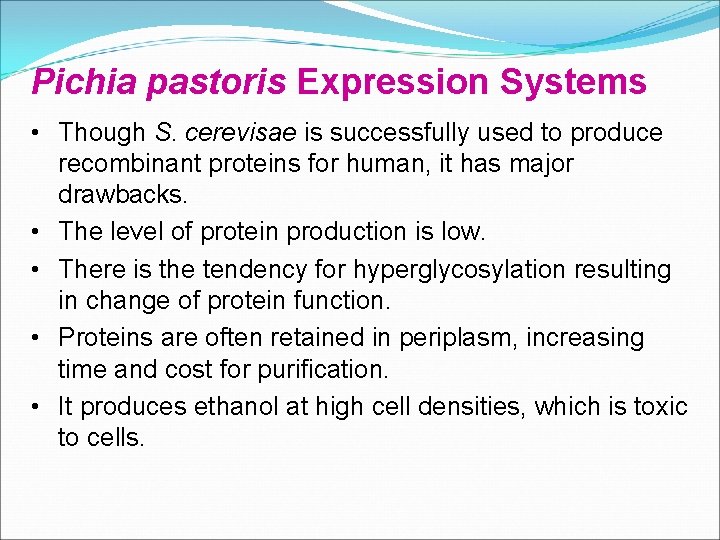 Pichia pastoris Expression Systems • Though S. cerevisae is successfully used to produce recombinant