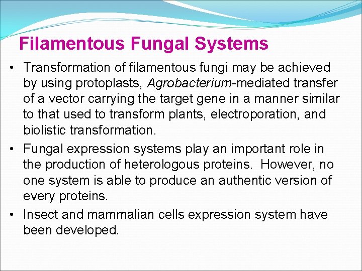 Filamentous Fungal Systems • Transformation of filamentous fungi may be achieved by using protoplasts,