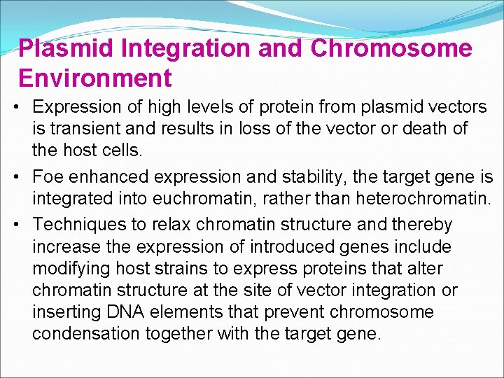 Plasmid Integration and Chromosome Environment • Expression of high levels of protein from plasmid Plasmid Integration and Chromosome Environment • Expression of high levels of protein from plasmid