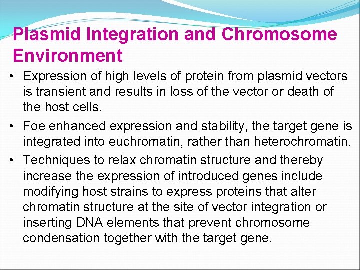 Plasmid Integration and Chromosome Environment • Expression of high levels of protein from plasmid