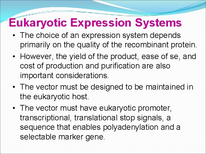 Eukaryotic Expression Systems • The choice of an expression system depends primarily on the