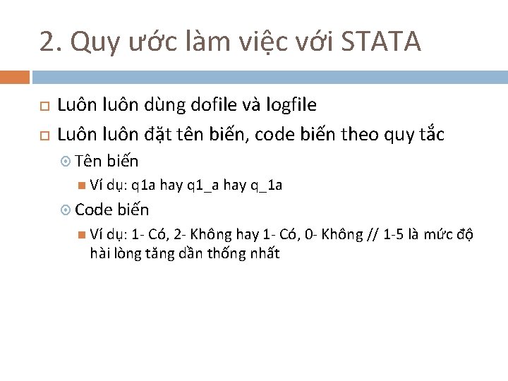 2. Quy ước làm việc với STATA Luôn luôn dùng dofile và logfile Luôn