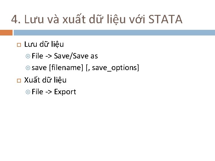 4. Lưu và xuất dữ liệu với STATA Lưu dữ liệu File -> Save/Save