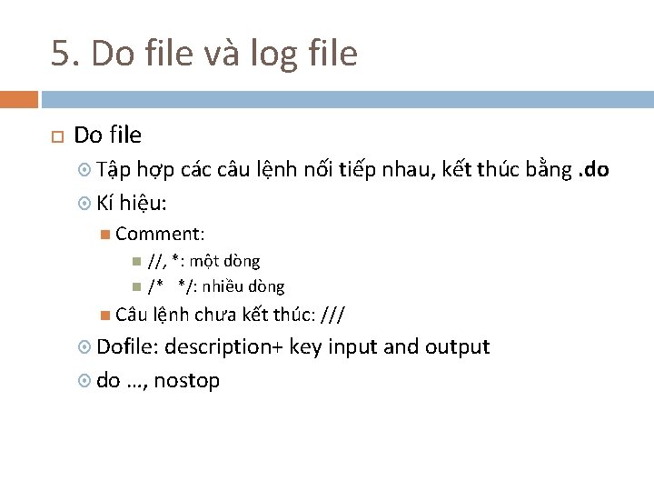 5. Do file và log file Do file Tập hợp các câu lệnh nối