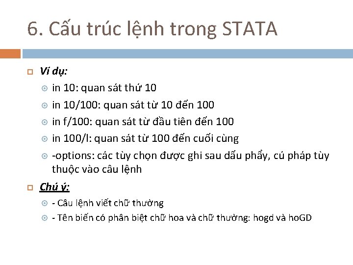 6. Cấu trúc lệnh trong STATA Ví dụ: in 10: quan sát thứ 10