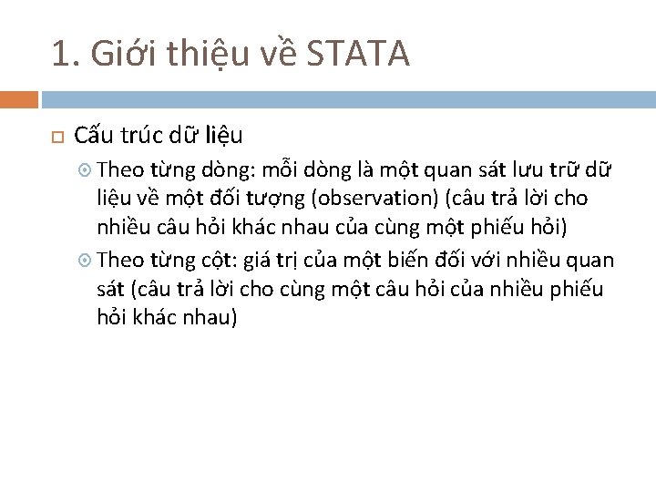 1. Giới thiệu về STATA Cấu trúc dữ liệu Theo từng dòng: mỗi dòng