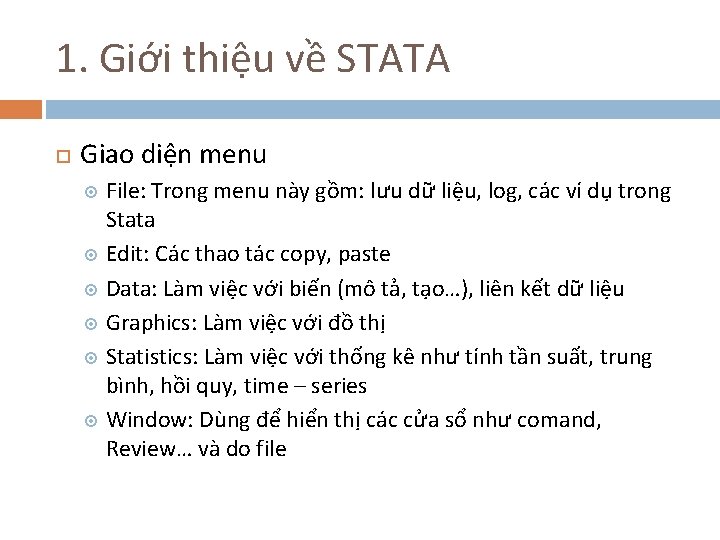 1. Giới thiệu về STATA Giao diện menu File: Trong menu này gồm: lưu