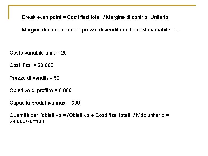 Break even point = Costi fissi totali / Margine di contrib. Unitario Margine di