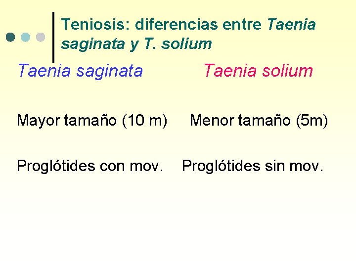 Teniosis: diferencias entre Taenia saginata y T. solium Taenia saginata Taenia solium Mayor tamaño
