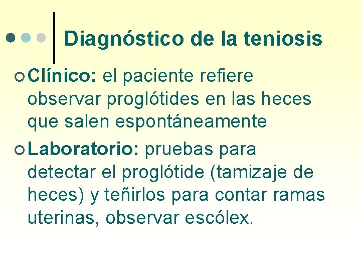 Diagnóstico de la teniosis ¢ Clínico: el paciente refiere observar proglótides en las heces