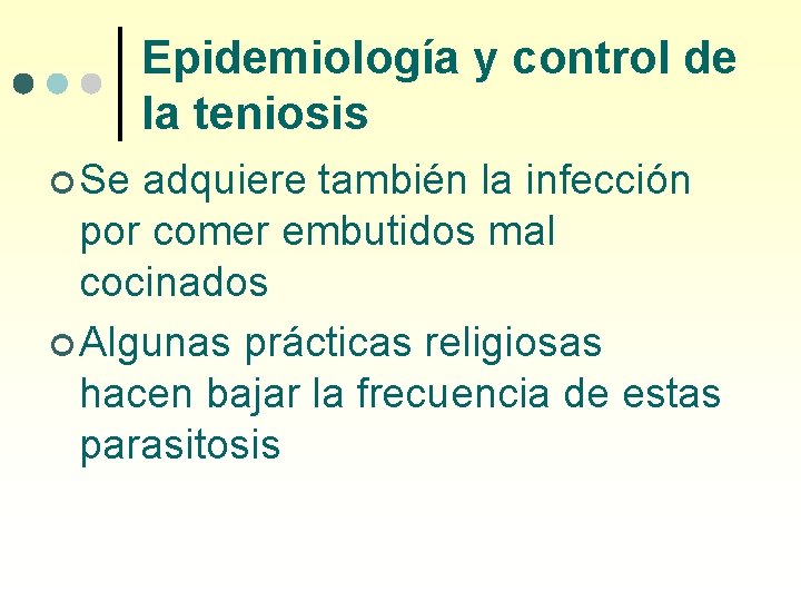 Epidemiología y control de la teniosis ¢ Se adquiere también la infección por comer