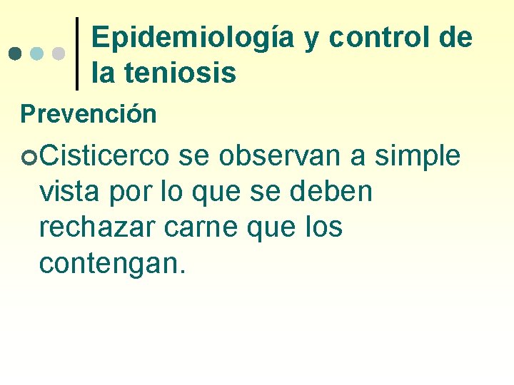 Epidemiología y control de la teniosis Prevención ¢Cisticerco se observan a simple vista por