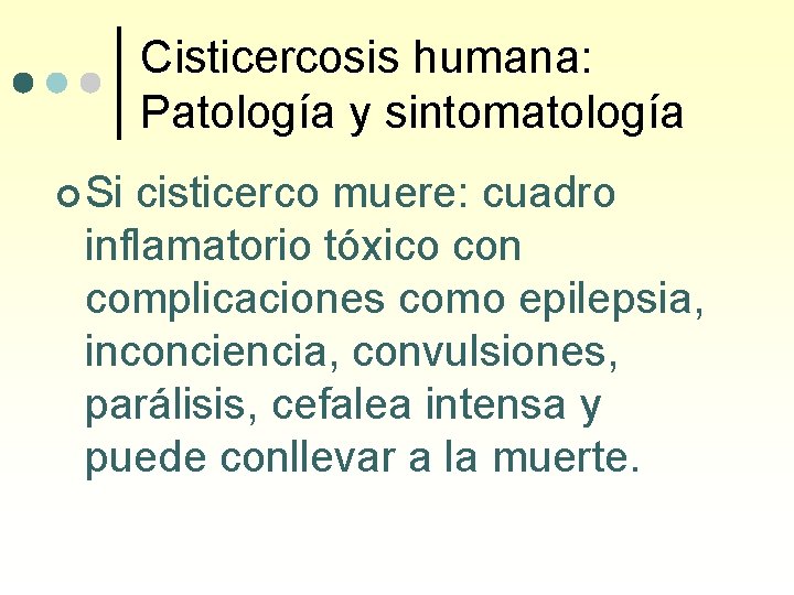 Cisticercosis humana: Patología y sintomatología ¢ Si cisticerco muere: cuadro inflamatorio tóxico con complicaciones