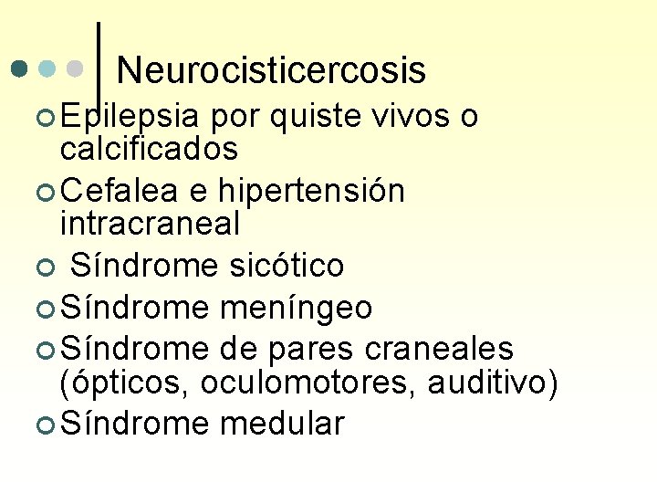 Neurocisticercosis ¢ Epilepsia por quiste vivos o calcificados ¢ Cefalea e hipertensión intracraneal ¢