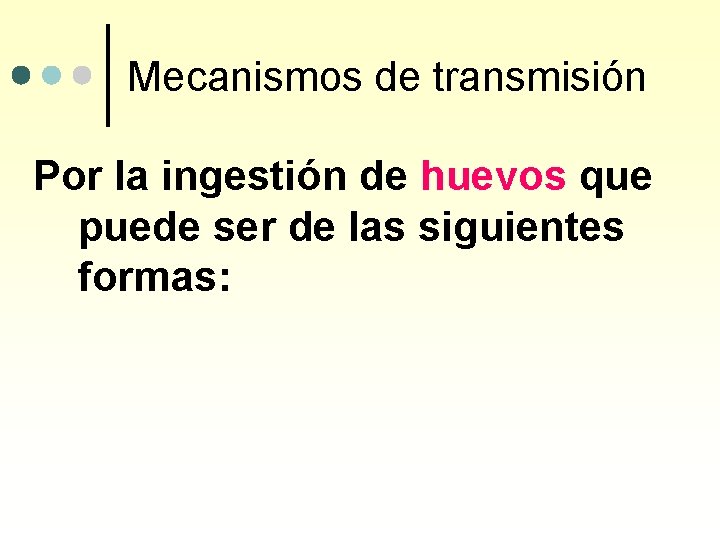 Mecanismos de transmisión Por la ingestión de huevos que puede ser de las siguientes