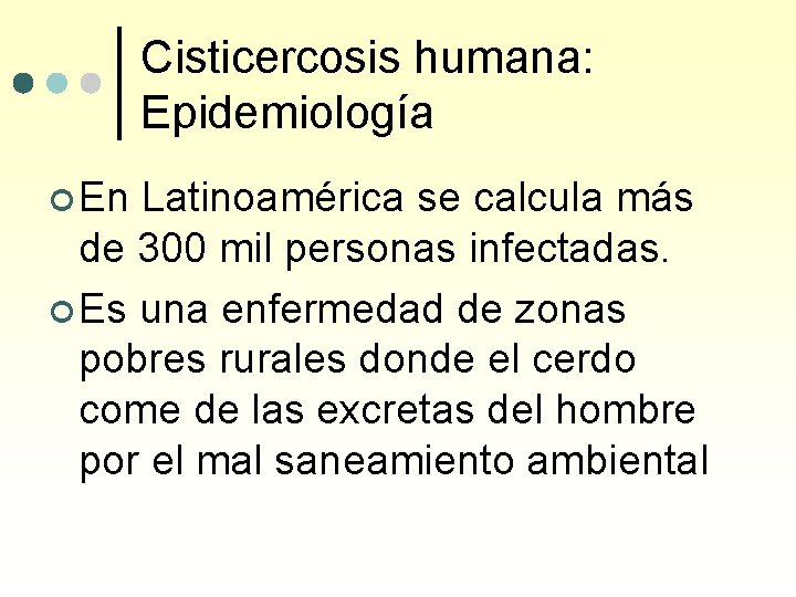 Cisticercosis humana: Epidemiología ¢ En Latinoamérica se calcula más de 300 mil personas infectadas.