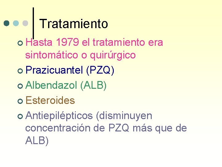 Tratamiento ¢ Hasta 1979 el tratamiento era sintomático o quirúrgico ¢ Prazicuantel (PZQ) ¢