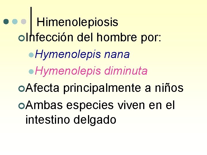 Himenolepiosis ¢Infección del hombre por: l. Hymenolepis nana l. Hymenolepis diminuta ¢Afecta principalmente a