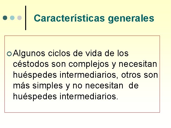 Características generales ¢ Algunos ciclos de vida de los céstodos son complejos y necesitan