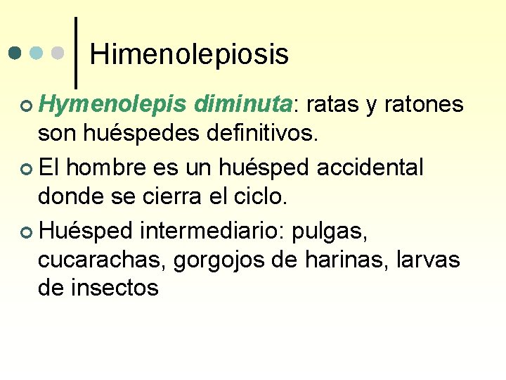 Himenolepiosis ¢ Hymenolepis diminuta: ratas y ratones son huéspedes definitivos. ¢ El hombre es